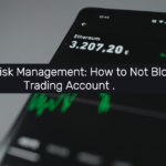 Trading Risk Management: How to Not Blow a Trading Account