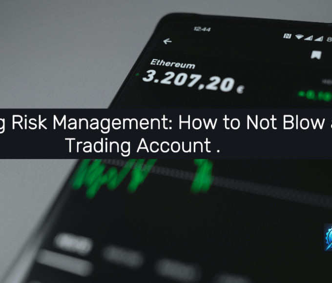 Trading Risk Management: How to Not Blow a Trading Account